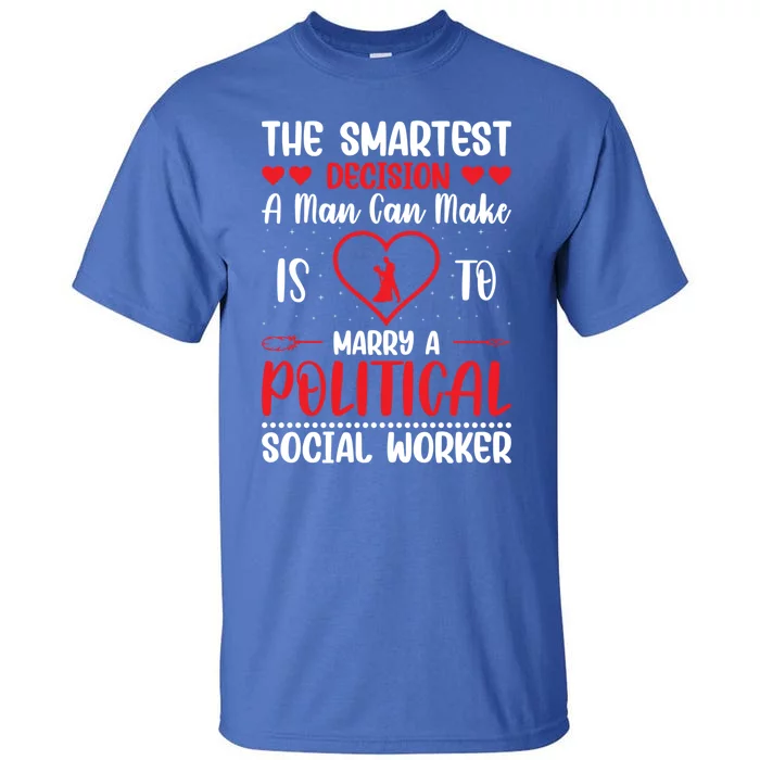 The Smartest Decision A Can Make Is To Marry A Political Gift Tall T-Shirt