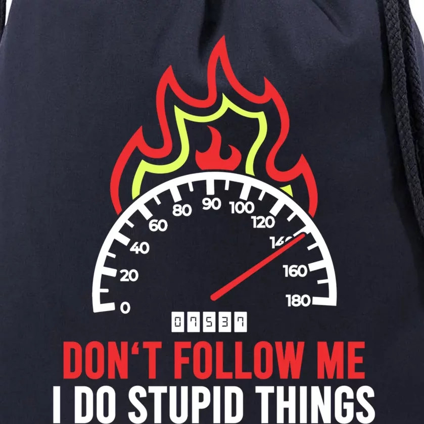 Tachometer Speedometer Dont Follow Me I Do Stupid Things Gift Drawstring Bag