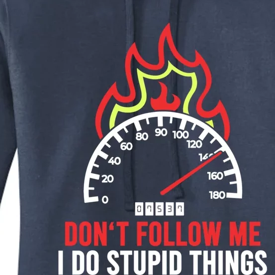 Tachometer Speedometer Dont Follow Me I Do Stupid Things Gift Women's Pullover Hoodie