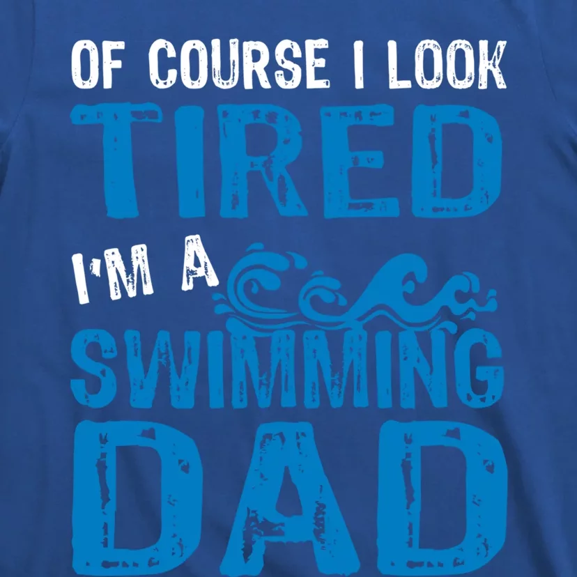 Tired Swimming Dad Funny Father Of Swimmer Gift T-Shirt