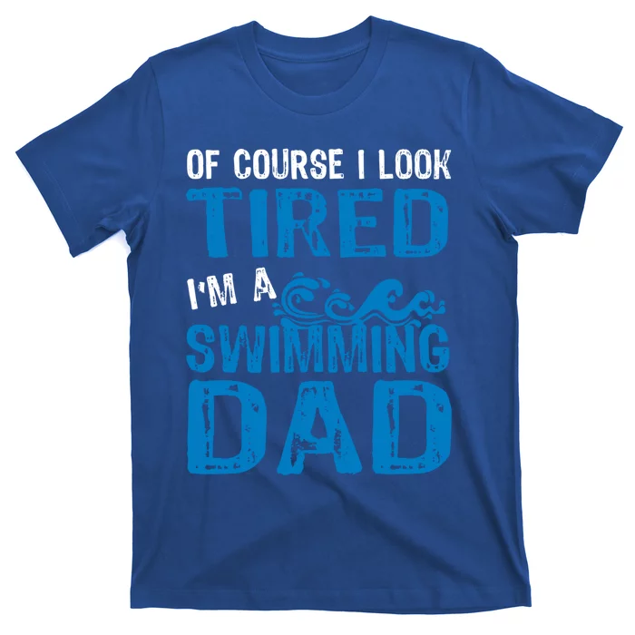 Tired Swimming Dad Funny Father Of Swimmer Gift T-Shirt