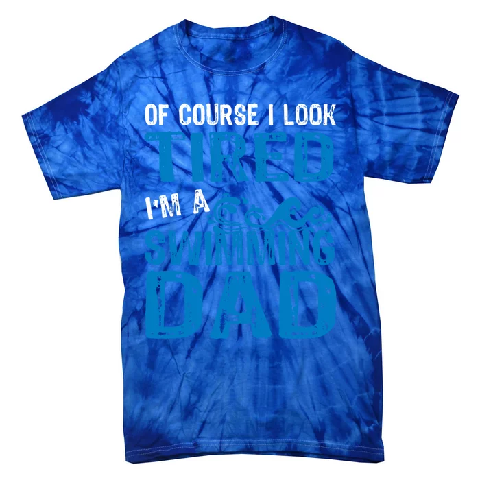 Tired Swimming Dad Funny Father Of Swimmer Gift Tie-Dye T-Shirt