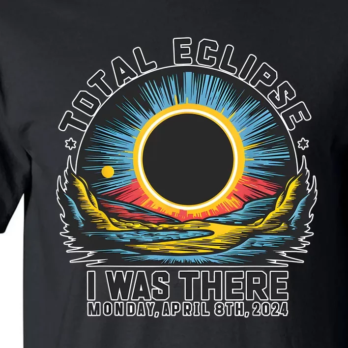 Total Solar Eclipse I Was There Monday April 8th 2024 Tall T-Shirt