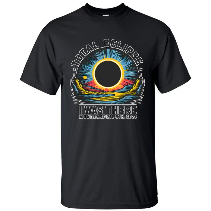 Total Solar Eclipse I Was There Monday April 8th 2024 Tall T-Shirt