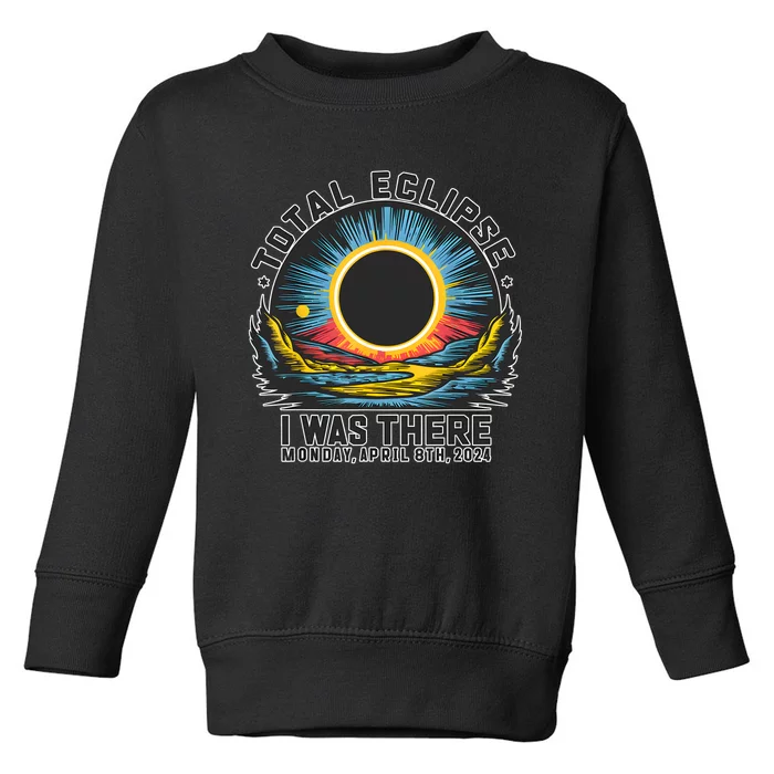 Total Solar Eclipse I Was There Monday April 8th 2024 Toddler Sweatshirt