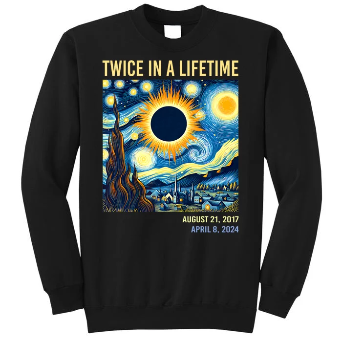 Total Solar Eclipse 2024 Twice In A Lifetime Starry Night Van Gogh Totality Tall Sweatshirt