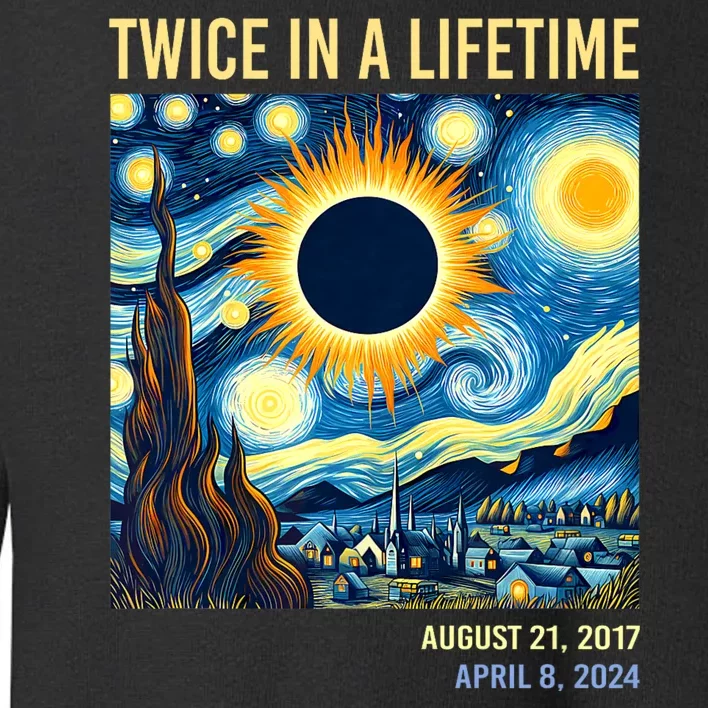 Total Solar Eclipse 2024 Twice In A Lifetime Starry Night Van Gogh Totality Toddler Sweatshirt