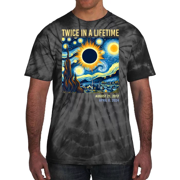 Total Solar Eclipse 2024 Twice In A Lifetime Starry Night Van Gogh Totality Tie-Dye T-Shirt