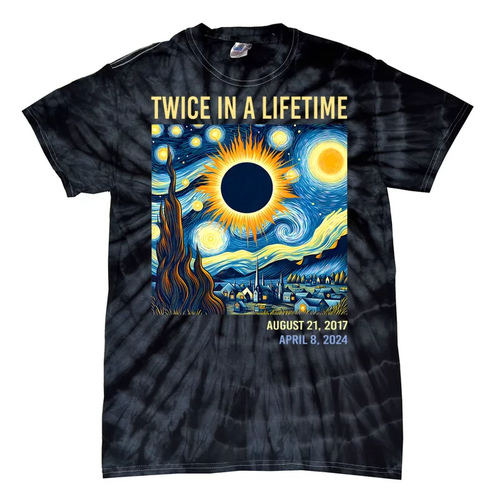 Total Solar Eclipse 2024 Twice In A Lifetime Starry Night Van Gogh Totality Tie-Dye T-Shirt