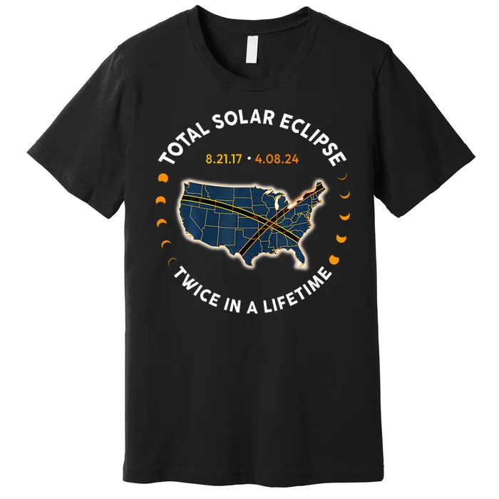 Total Solar Eclipse 2024 Twice In A Lifetime 2017 Totality Premium T-Shirt