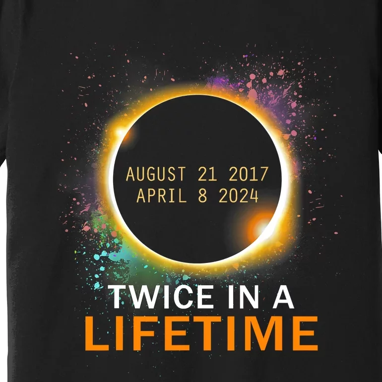 Total Solar Eclipse Twice In A Lifetime 2024 Total Eclipse Premium T-Shirt