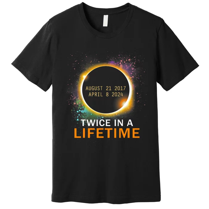 Total Solar Eclipse Twice In A Lifetime 2024 Total Eclipse Premium T-Shirt