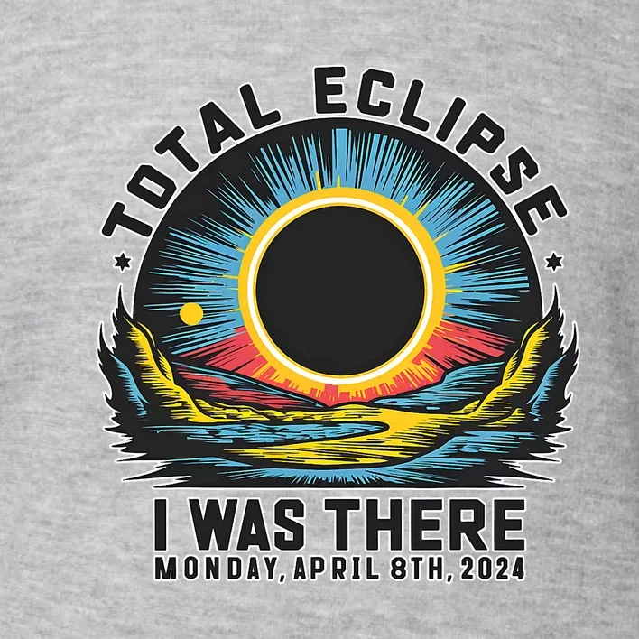 Total Solar Eclipse I Was There Monday April 8th 2024 Toddler Sweatshirt