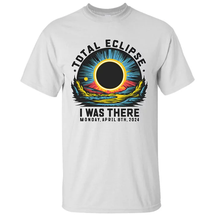 Total Solar Eclipse I Was There Monday April 8th 2024 Tall T-Shirt