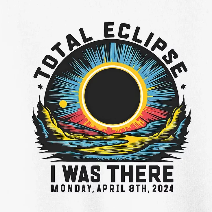 Total Solar Eclipse I Was There Monday April 8th 2024 Toddler T-Shirt