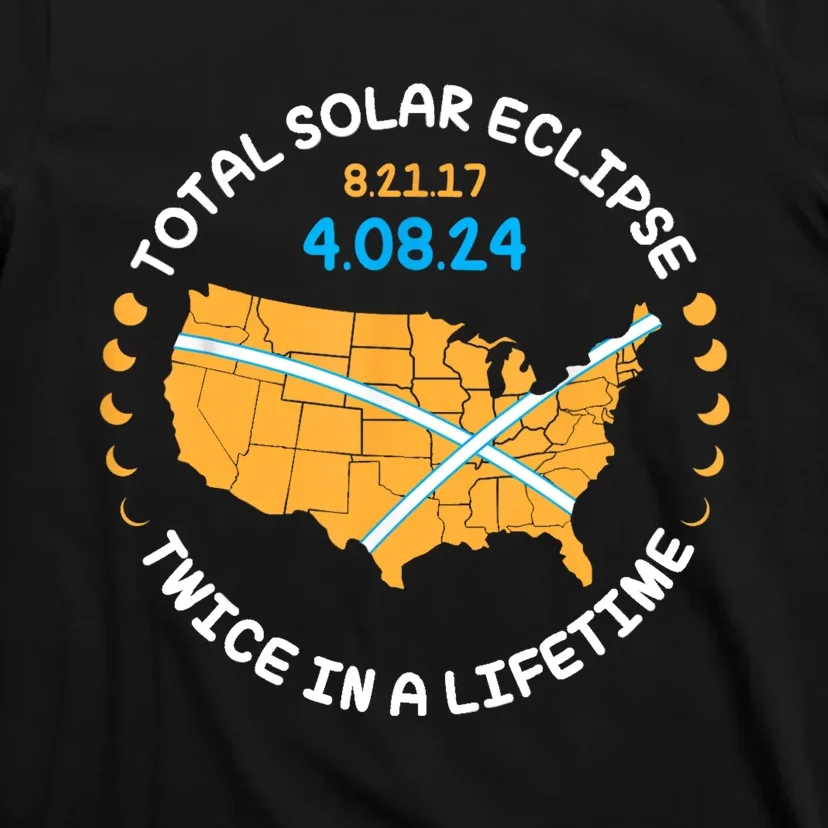 Total Solar Eclipse Aug 21 17 April 8 24 Twice In A Lifetime T-Shirt