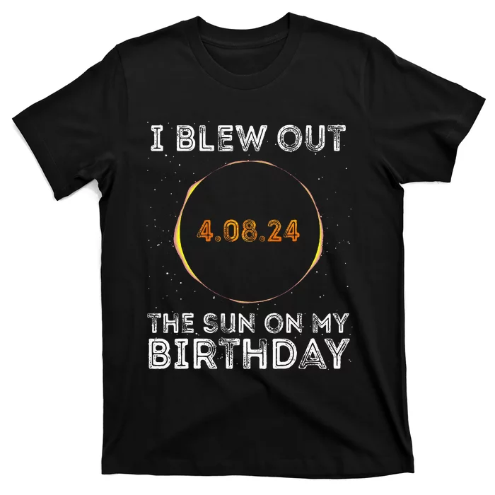 Total Solar Eclipse 4.08.24 Birthday Funny Quote Totality T-Shirt