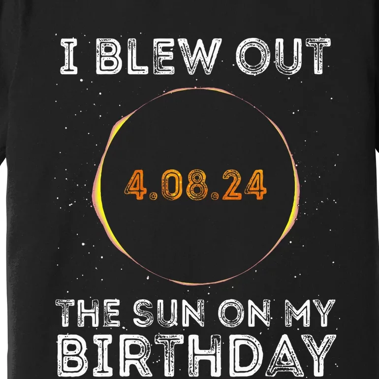 Total Solar Eclipse 4.08.24 Birthday Funny Quote Totality Premium T-Shirt