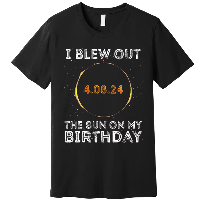 Total Solar Eclipse 4.08.24 Birthday Funny Quote Totality Premium T-Shirt