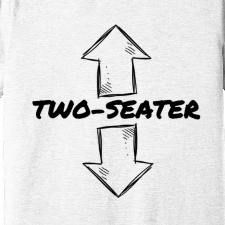 Two Seater Funny Adult Humor Popular Quote Premium T-Shirt