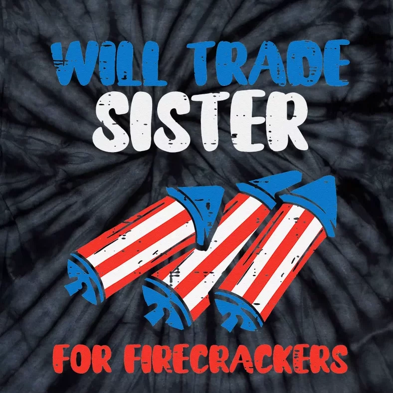 Trade Sister For Firecrackers Funny 4th Of July Tie-Dye T-Shirt