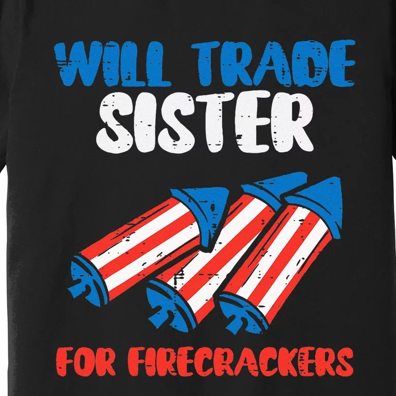 Trade Sister For Firecrackers Funny 4th Of July Kids Premium T-Shirt