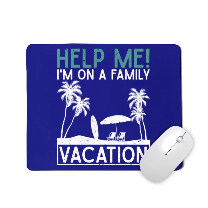 Tropical Summer Funny Help Me Im On A Family Vacation Gift Mousepad