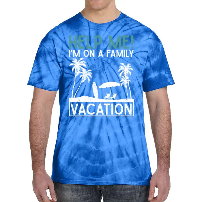 Tropical Summer Funny Help Me Im On A Family Vacation Gift Tie-Dye T-Shirt