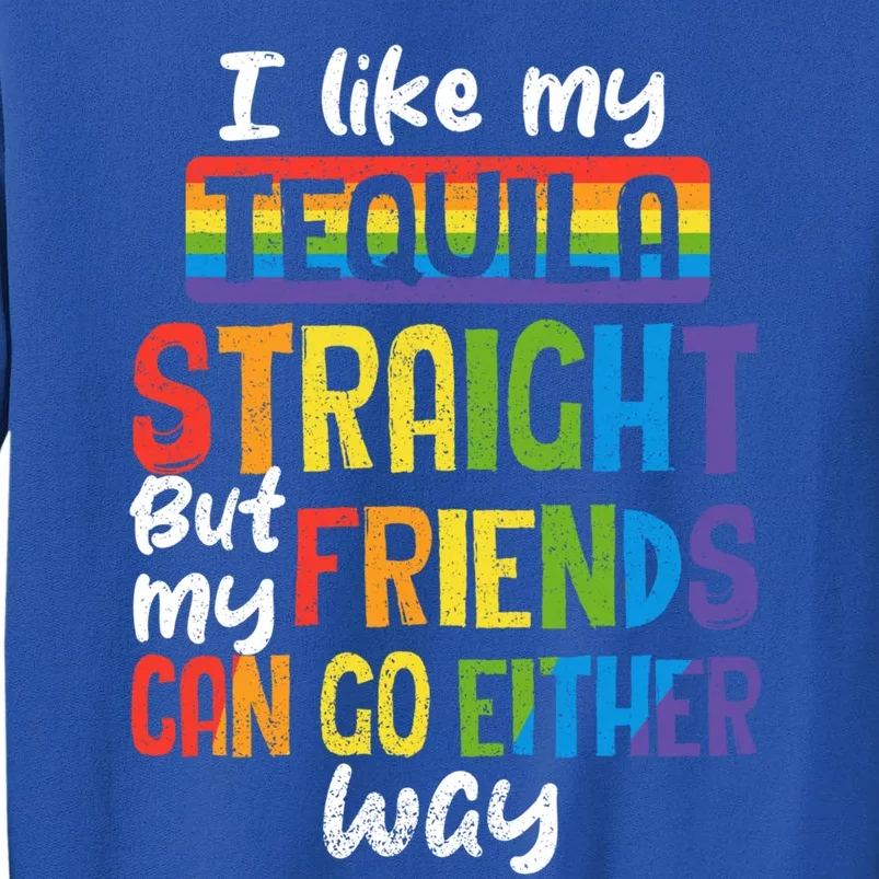 Tequila Straight Friends Go Either Way Funny Lgbt Ally Pride Gift Tall Sweatshirt