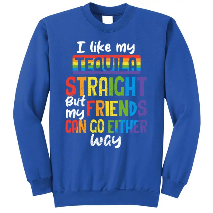 Tequila Straight Friends Go Either Way Funny Lgbt Ally Pride Gift Tall Sweatshirt