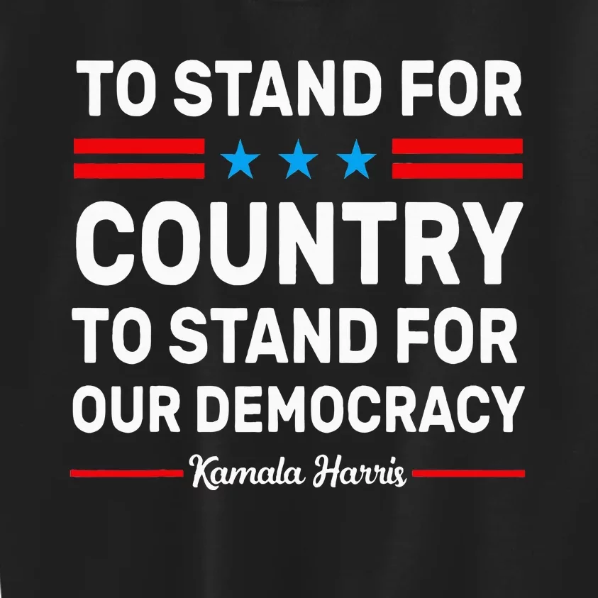 To Stand For Country To Stand For Our Democracy Harris 2024 Kids Sweatshirt