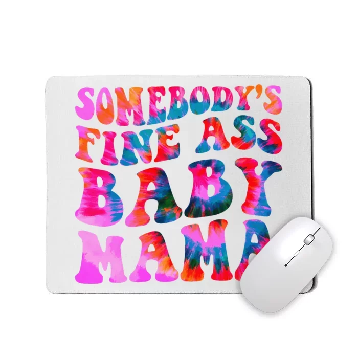 TieDye Somebody's Fine Ass Baby Mama Funny Mom Mousepad