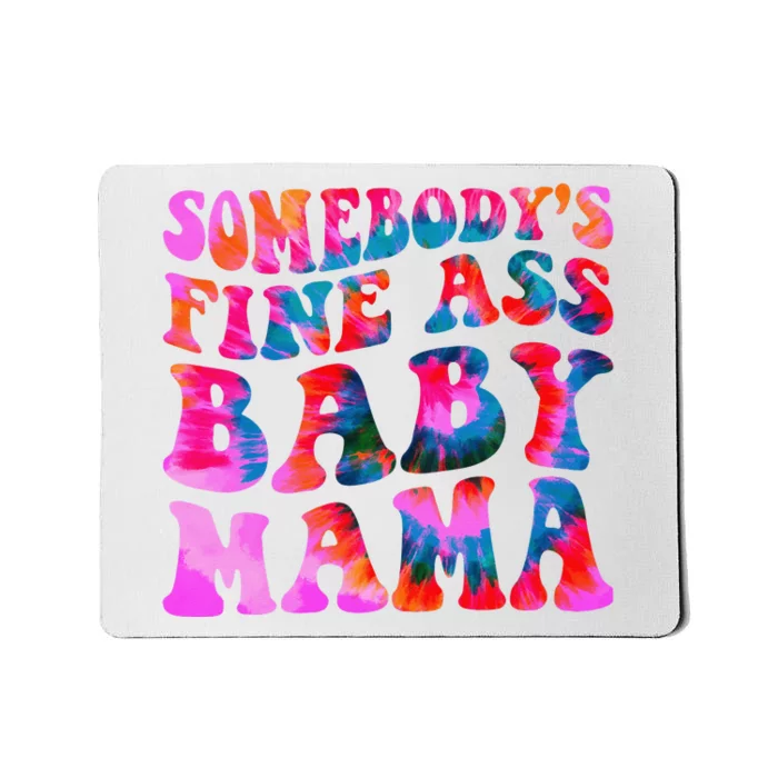 TieDye Somebody's Fine Ass Baby Mama Funny Mom Mousepad