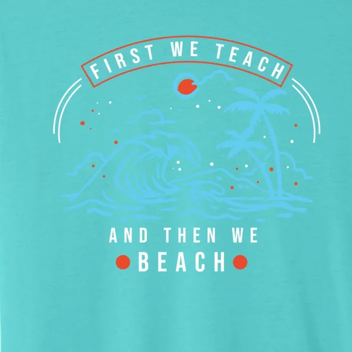 Teacher Summer Funny First We Teach Then We Beach Gift ChromaSoft Performance T-Shirt