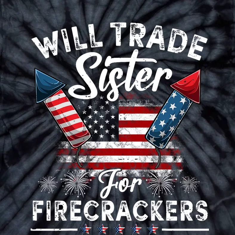 Trade Sister For Firecrackers Funny 4th Of July Tie-Dye T-Shirt