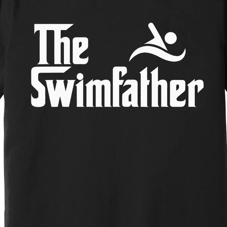 The Swim Father Funny Swimming Swimmer Gift Premium T-Shirt