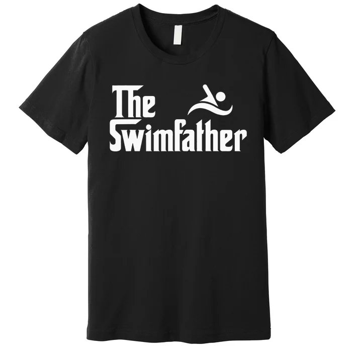 The Swim Father Funny Swimming Swimmer Gift Premium T-Shirt