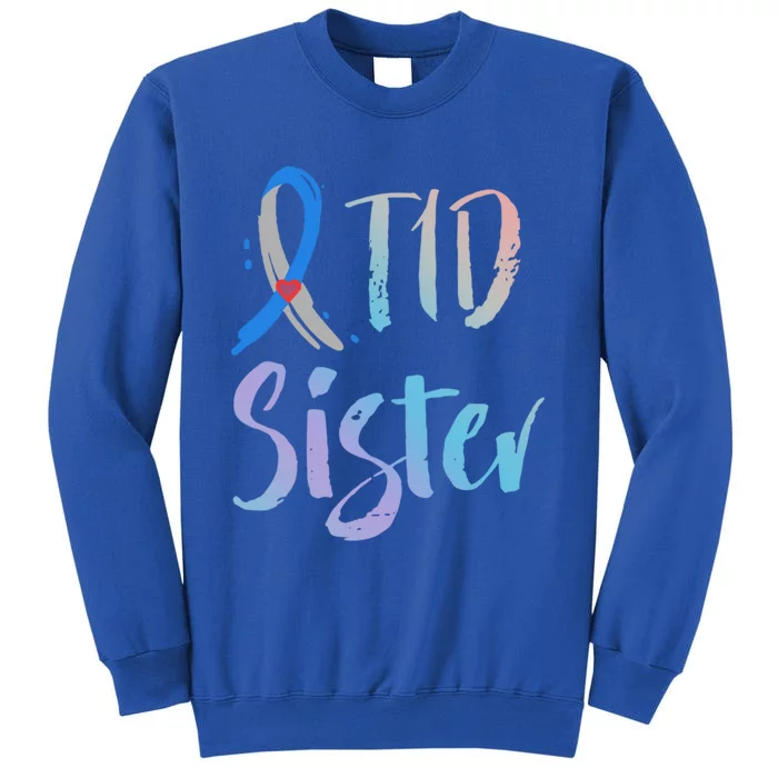 T1d Sister Funny Gift Type 1 Diabetes Awareness Funny Gift Tall Sweatshirt