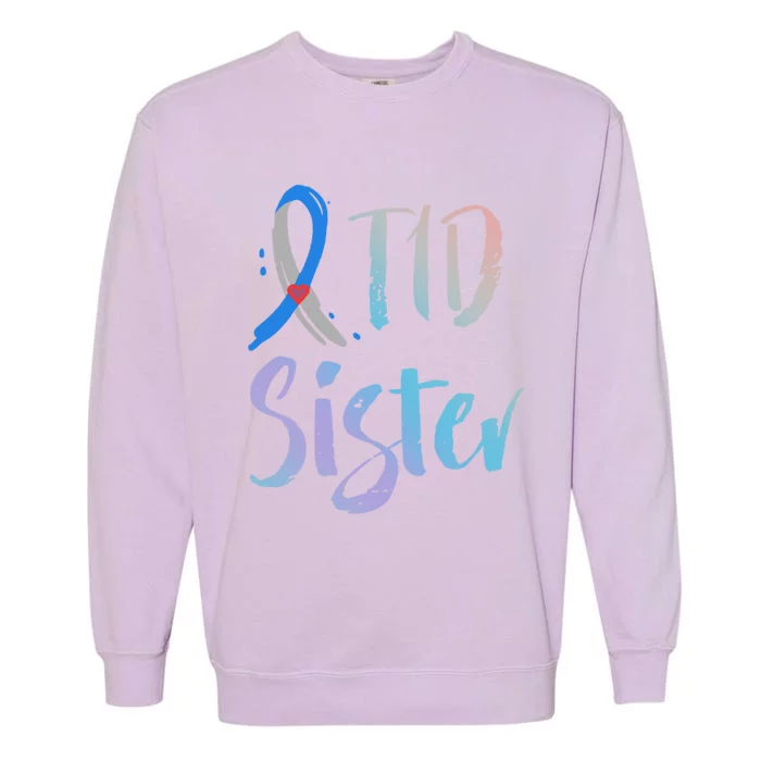 T1d Sister Funny Gift Type 1 Diabetes Awareness Funny Gift Garment-Dyed Sweatshirt