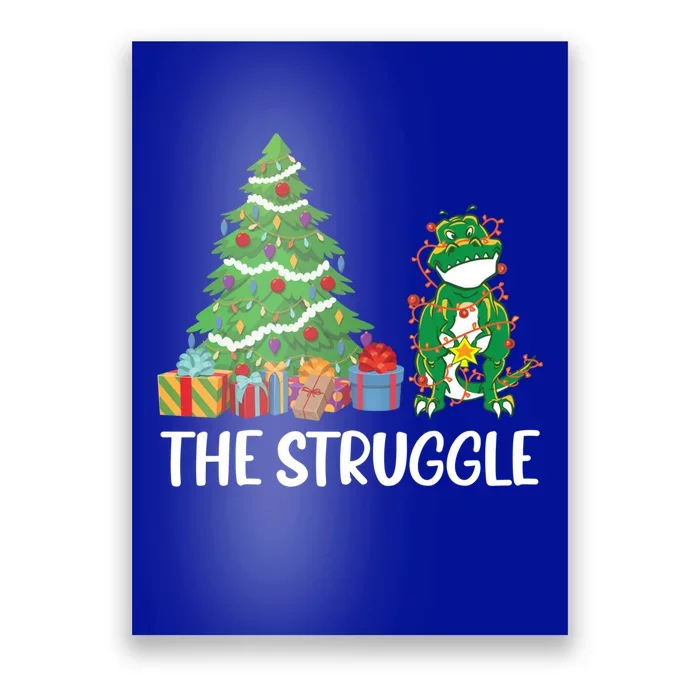 The Struggle Funny Christmas Dinosaur Xmas Tree Dino Lover Meaningful Gift Poster