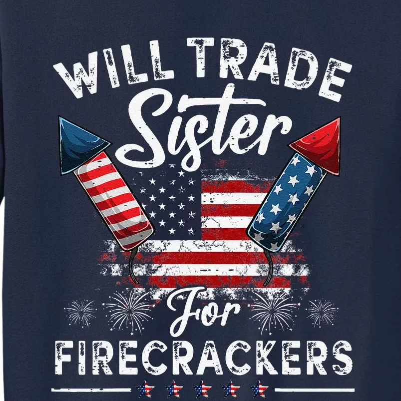 Trade Sister For Firecrackers Funny4th Of July Tall Sweatshirt