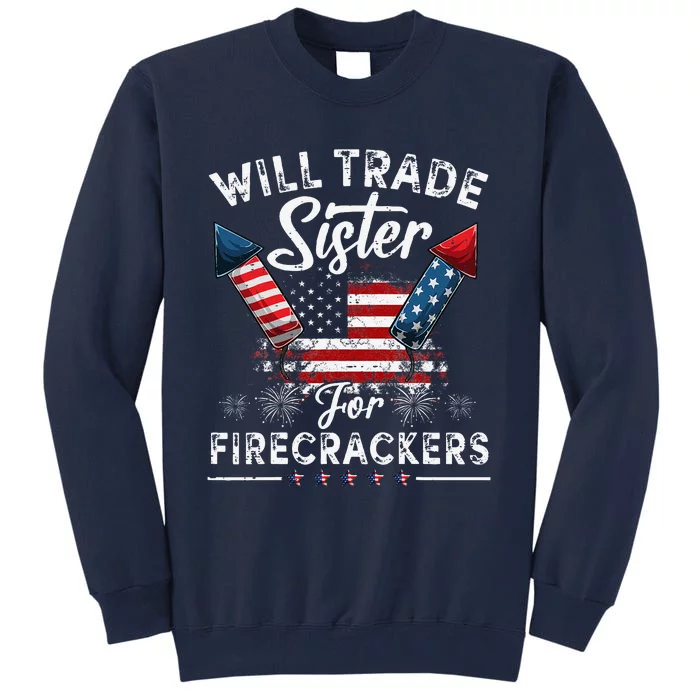 Trade Sister For Firecrackers Funny4th Of July Tall Sweatshirt