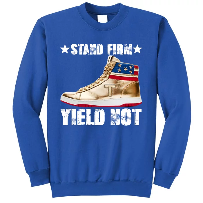 Trump Stand Firm Yield Not Donald Trump Funny Gift Sweatshirt