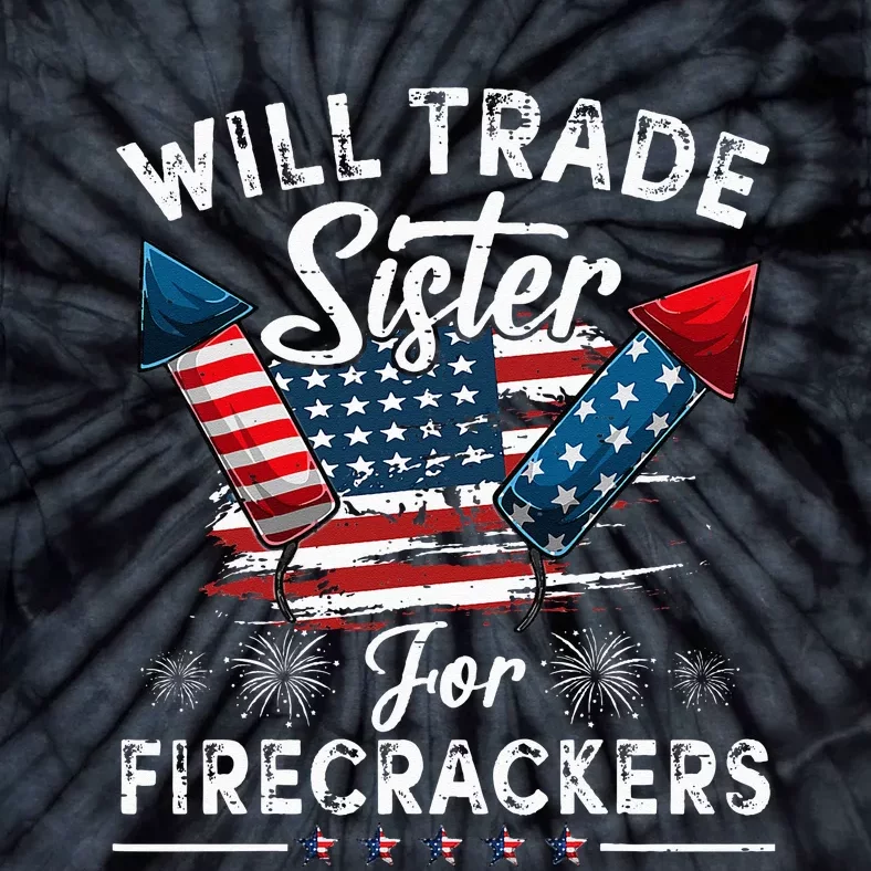 Trade Sister For Firecrackers Funny 4th Of July Tie-Dye T-Shirt