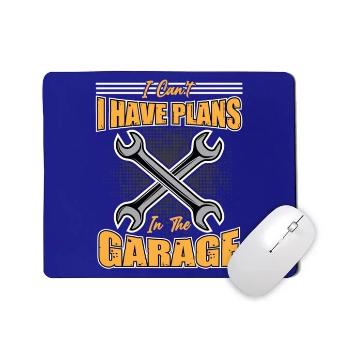 Tuning Sayings Gift I Can`t I Have Plans In The Garage Meaningful Gift Mousepad