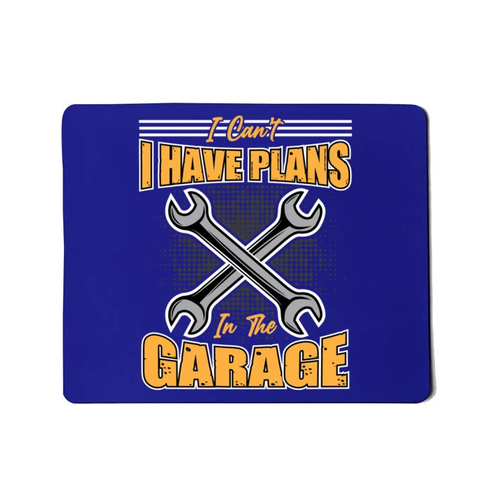 Tuning Sayings Gift I Can`t I Have Plans In The Garage Meaningful Gift Mousepad