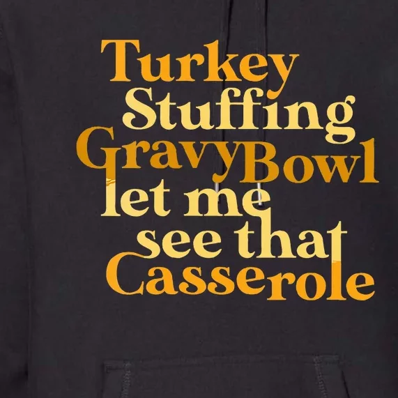 turkey stuffing gravy bowl let me see that casserole Premium Hoodie