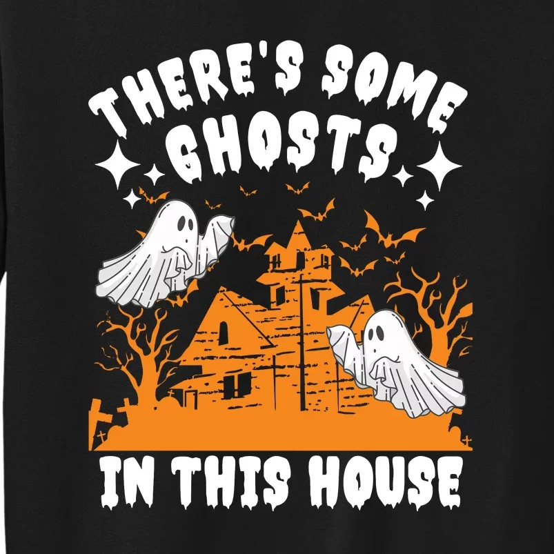 Theres Some Ghosts In This House Ghost Halloween Funny Tall Sweatshirt