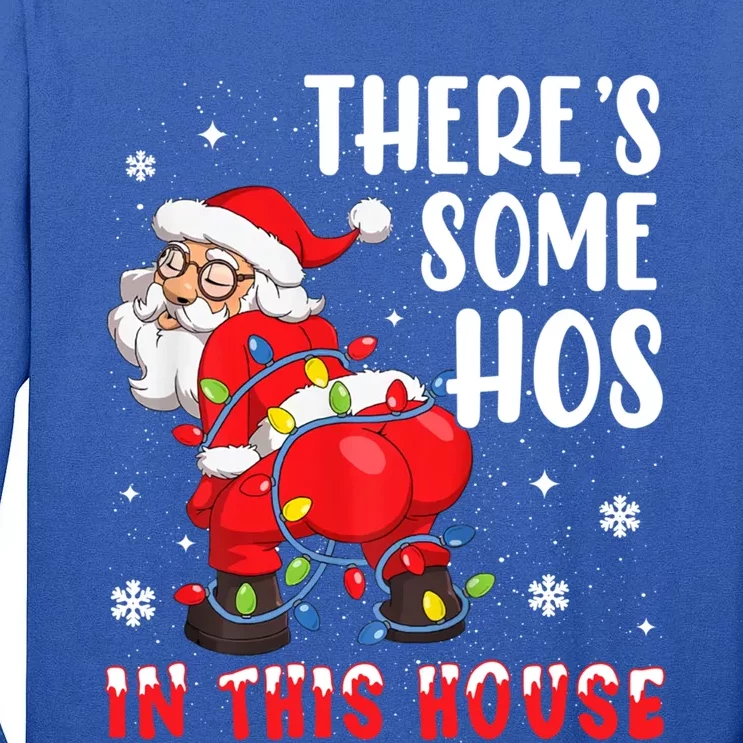 There's Some Hos In This House Santa Xmas Meaningful Gift Tall Long Sleeve T-Shirt