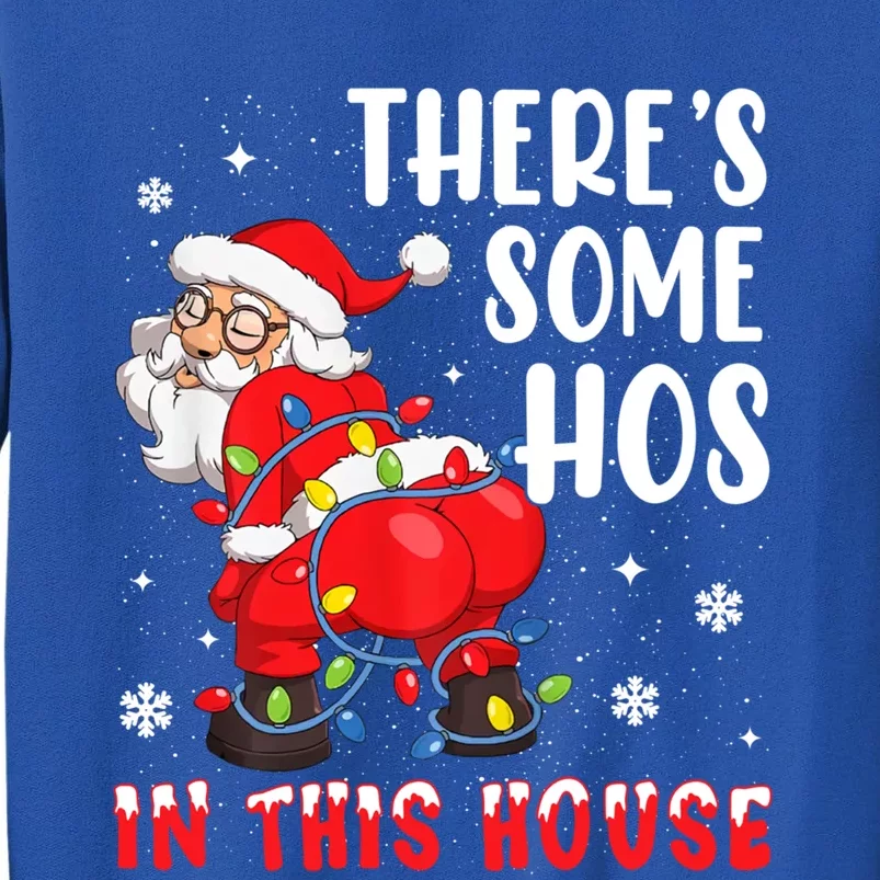 There's Some Hos In This House Santa Xmas Meaningful Gift Tall Sweatshirt